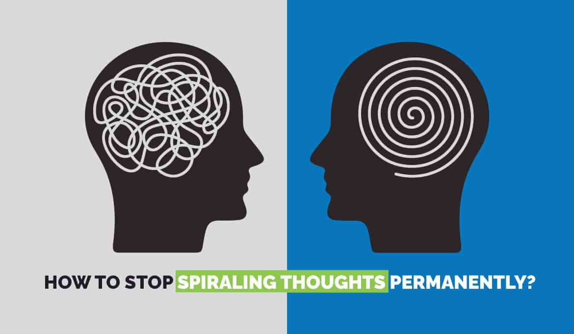 how to stop spiraling thoughts