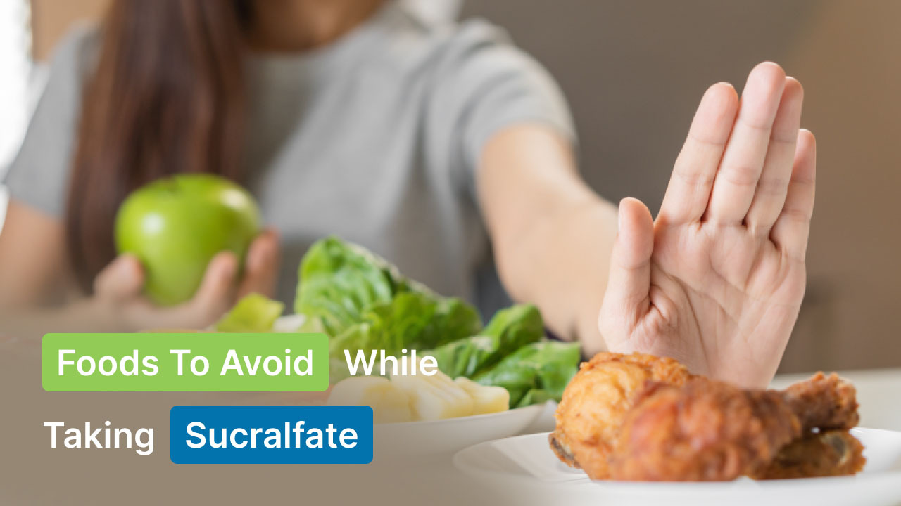 Foods To Avoid While Taking Sucralfate