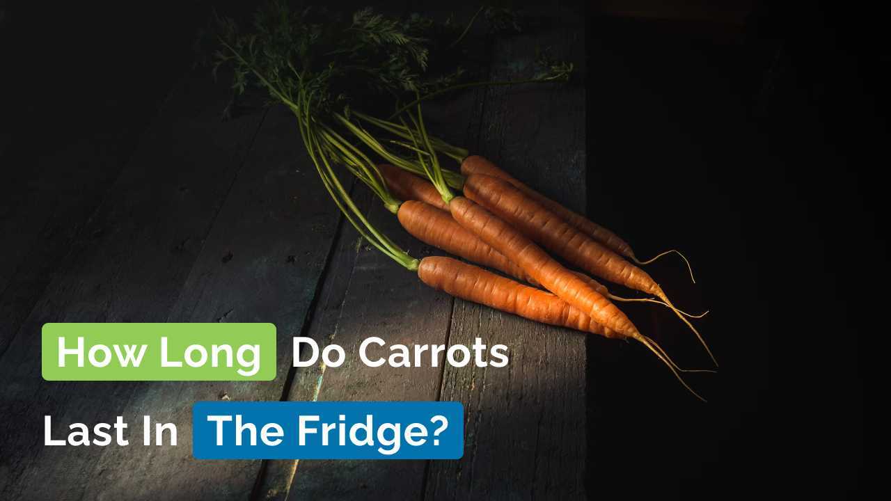 How Long Do Carrots Last In The Fridge